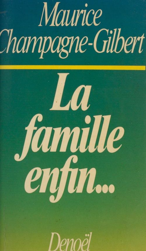 Couverture ebook de La famille, enfin..., de Maurice Champagne-Gilbert