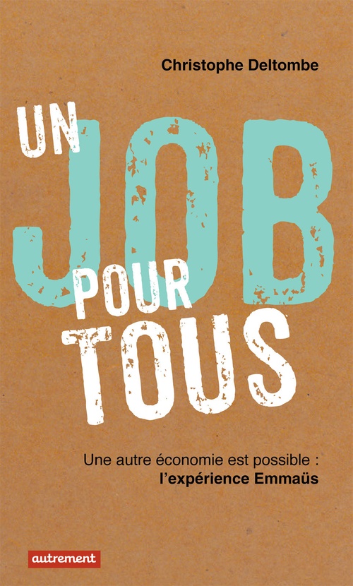 Couverture ebook de Un job pour tous. Une autre économie est possible : l'expérience Emmaüs, de Christophe Deltombe