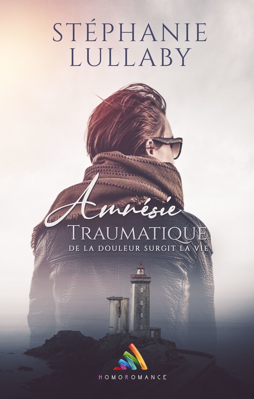ebook cover of Amnésie traumatique, de la douleur surgit la vie, by Homoromance Editions, Stephanie Lullaby