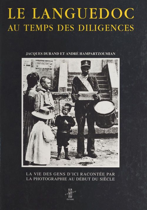 ebook cover of Le Languedoc aux temps des diligences : la vie des gens d'ici racontée par la photographie au début du siècle, by Andre Hampartzoumian, Jacques Durand