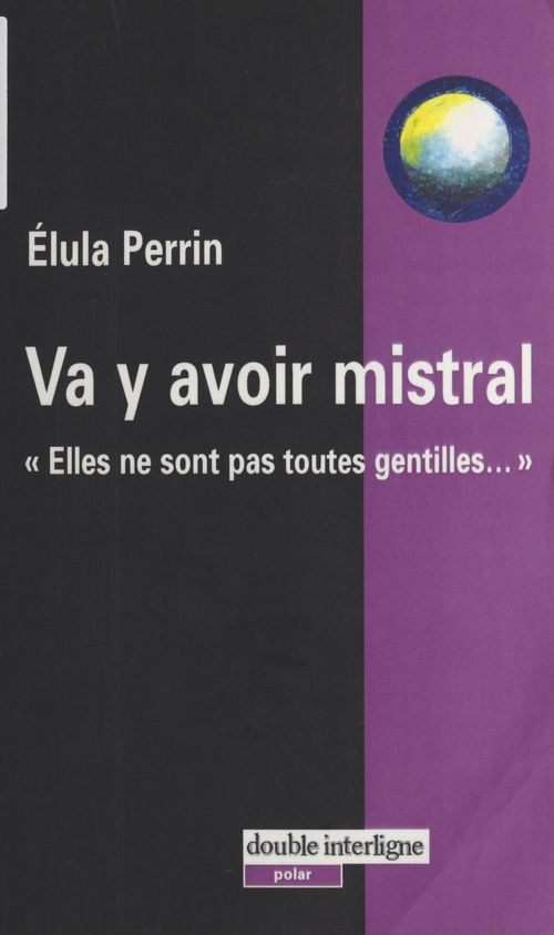 Couverture ebook de Va y avoir mistral : elles ne sont pas toutes gentilles..., de Elula Perrin