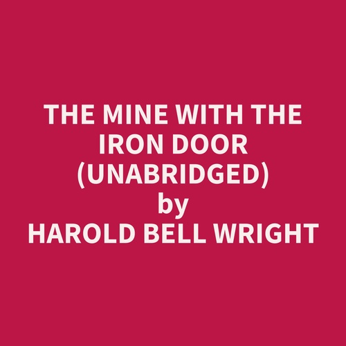 Couverture audiobook de The Mine with the Iron Door (UNABRIDGED), de Harold Bell Wright