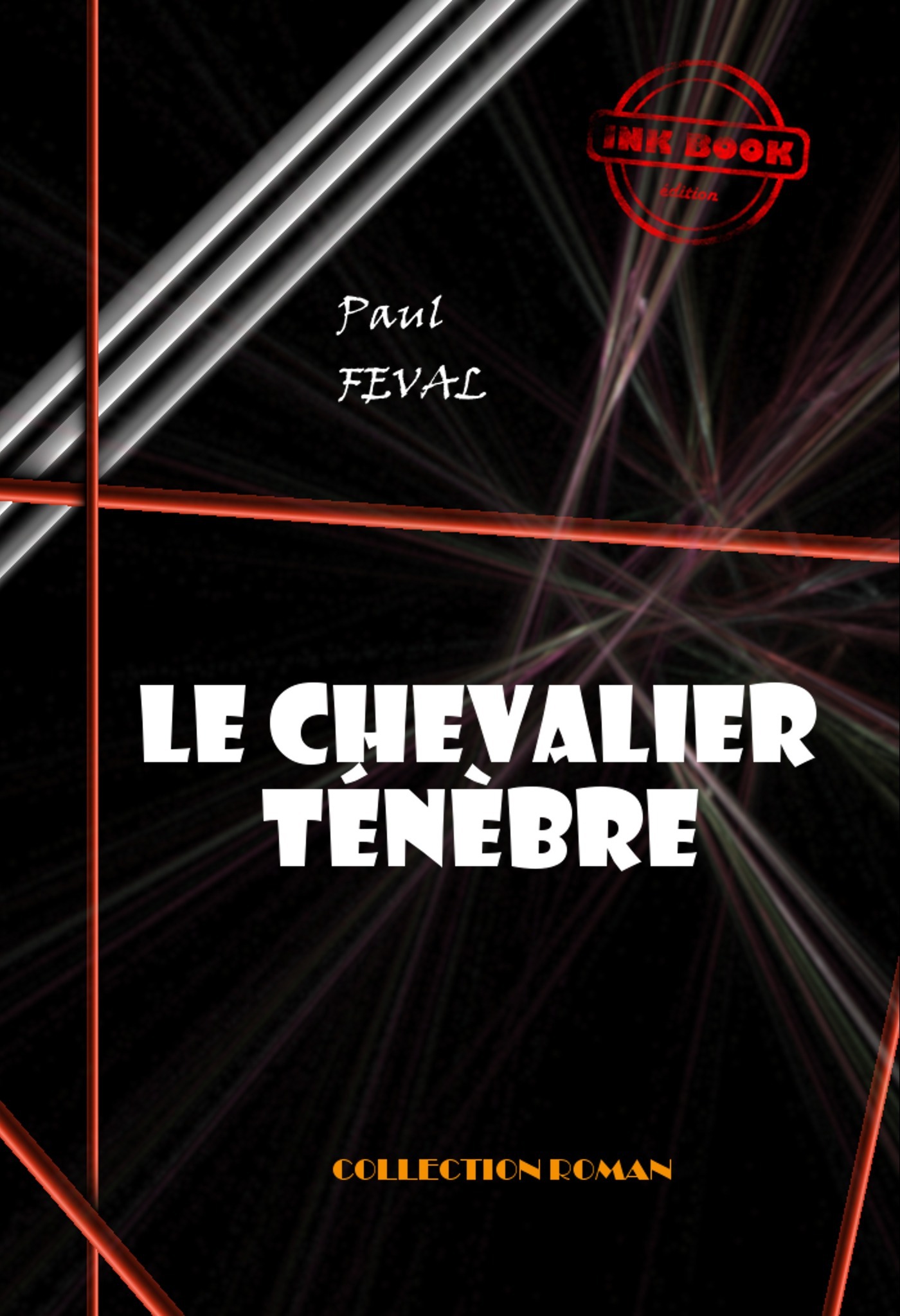 Couverture ebook de Le chevalier Ténèbre [édition intégrale revue et mise à jour], de Paul Féval