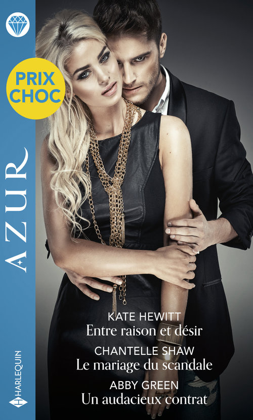 Couverture ebook de Entre raison et désir - Le mariage du scandale - Un audacieux contrat, de Kate Hewitt, Chantelle Shaw, Abby Green
