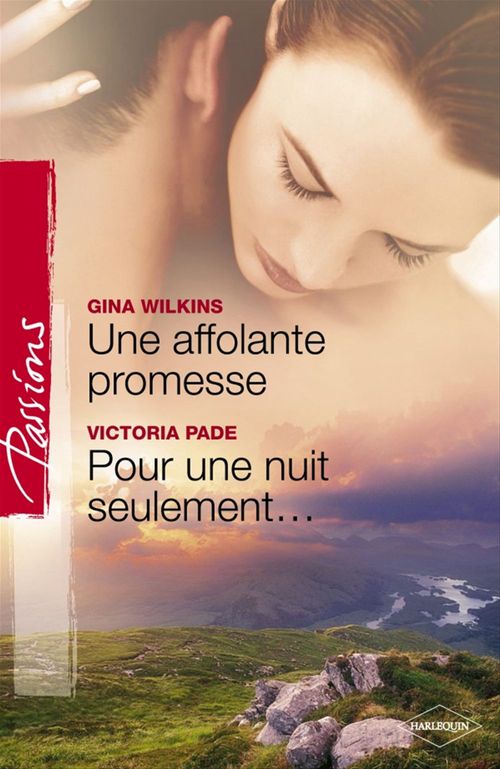 Couverture ebook de Une affolante promesse - Pour une nuit seulement (Harlequin Passions), de Victoria Pade, Gina Wilkins