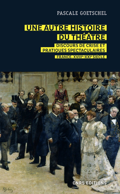 Couverture ebook de Une autre histoire du théâtre : discours de crise et pratiques spectaculaires - France, XVIIIe-XXIe, de Pascale Goetschel