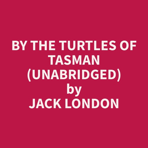 audiobook cover of By The Turtles of Tasman (Unabridged), by Jack  London