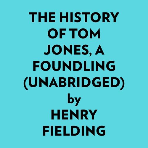 Couverture audiobook de The History Of Tom Jones, A Foundling (Unabridged), de Henry Fielding