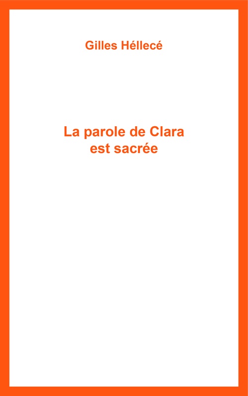 Couverture ebook de La parole de Clara est sacrée, de Gilles Héllecé