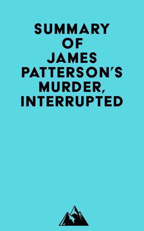 Couverture ebook de Summary of James Patterson's Murder, Interrupted, de Everest Media