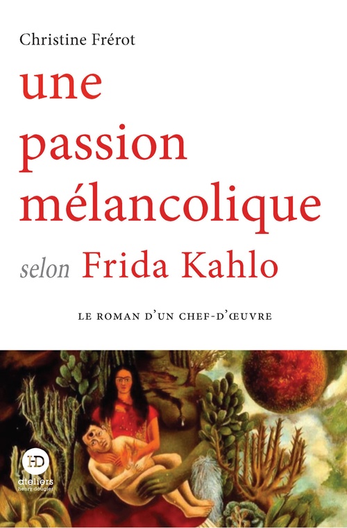 Couverture ebook de Une passion mélancolique selon Frida Kahlo, de Christine Frérot