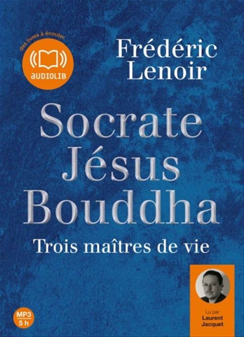 Couverture audiobook de Socrate, Jésus, Bouddha : trois maîtres de vie, de Frédéric Lenoir
