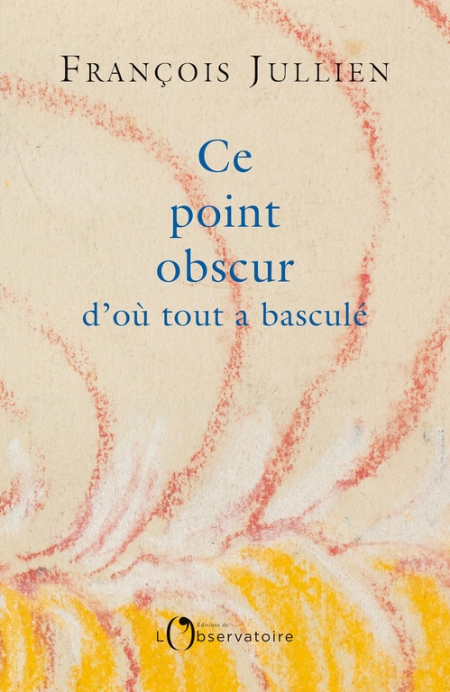 Couverture ebook de Ce point obscur d'où tout a basculé, de François Jullien