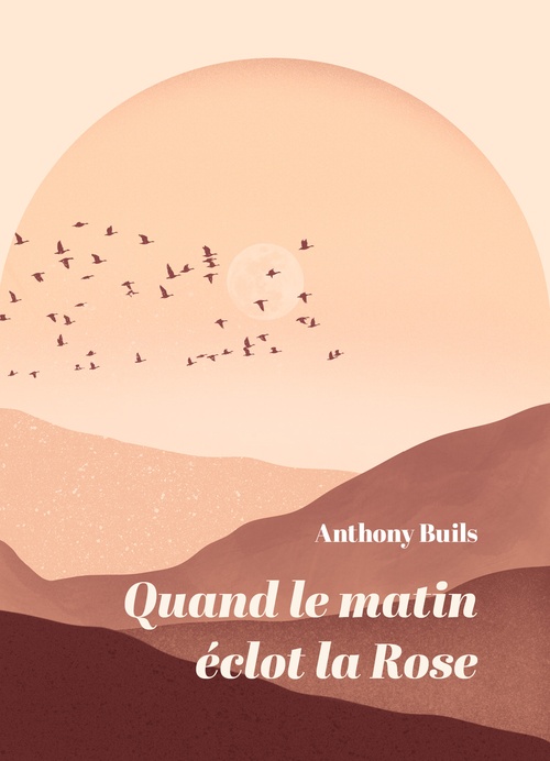 Couverture ebook de Quand le matin éclot  la Rose, de Anthony Buils