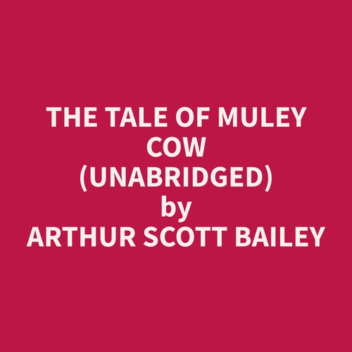 Couverture audiobook de The Tale of Muley Cow (Unabridged), de Arthur Scott Bailey