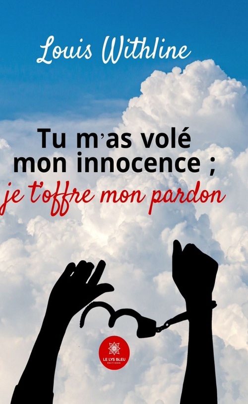 Couverture ebook de Tu m'as volé mon innocence ; je t'offre mon pardon, de Louis Withline