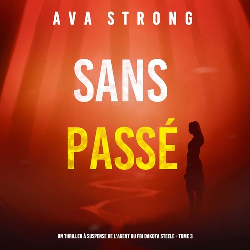 Couverture audiobook de Sans Passé (Un Thriller à Suspense de l'Agent du FBI Dakota Steele - Tome 3), de Ava Strong