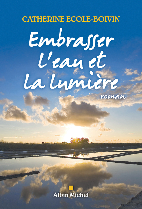ebook cover of Embrasser l'eau et la lumière, by Catherine Ecole-boivin