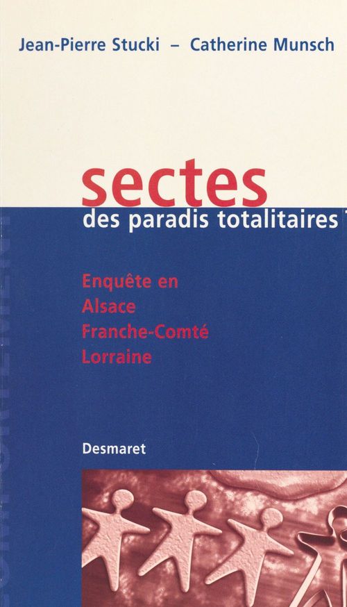 Couverture ebook de Sectes, des paradis totalitaires ? Enquête en Alsace, Franche-Comté, Lorraine, de Catherine Munsch, Jean-Pierre Stucki
