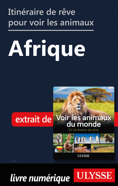 Couverture ebook de Itinéraire de rêve pour voir les animaux - Afrique, de Ariane Arpin-Delorme