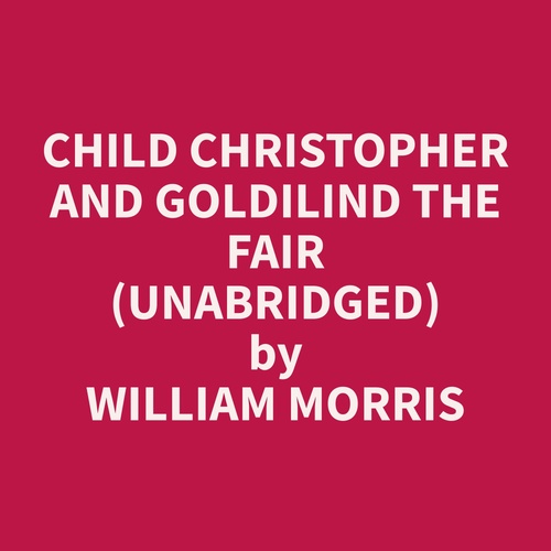 Couverture audiobook de Child Christopher and Goldilind the Fair (Unabridged), de William  Morris