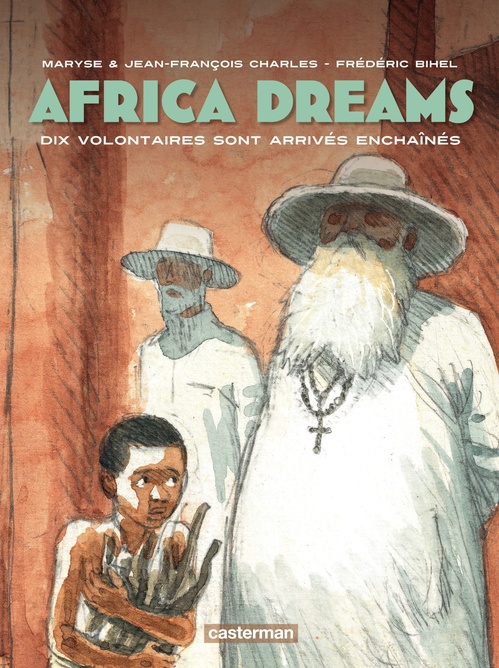 Couverture ebook de Africa Dreams (Tome 2) - Dix volontaires sont arrivés enchaînés, de Charles/Bihel, Maryse Charles, Jean-françois Charles, Frédéric Bihel