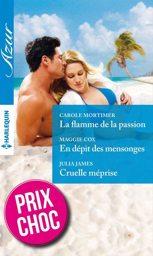 Couverture ebook de La flamme de la passion - En dépit des mensonges - Cruelle méprise, de Maggie Cox, Julia James, Carole Mortimer