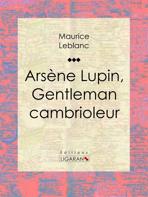 Couverture ebook de Arsène Lupin, gentleman cambrioleur, de Maurice Leblanc, Ligaran