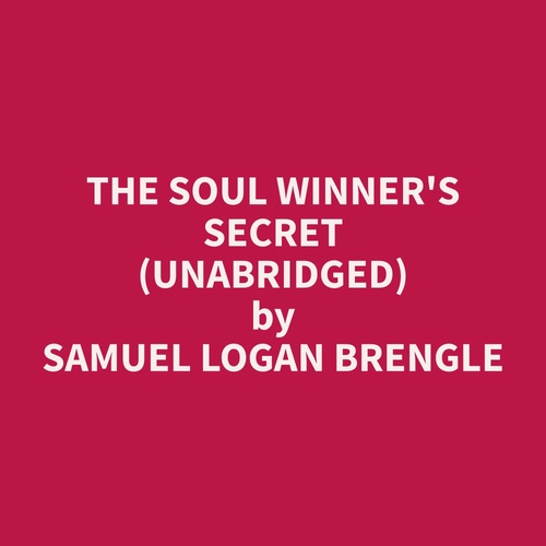 audiobook cover of The Soul Winner's Secret (Unabridged), by Samuel Logan Brengle