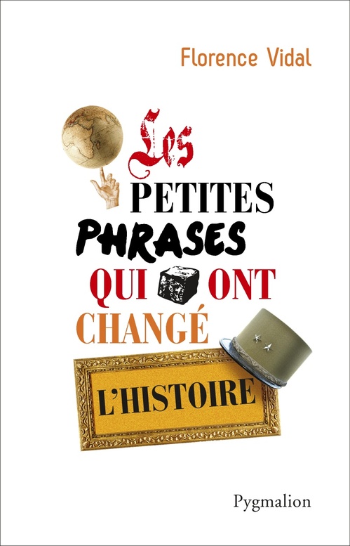 ebook cover of Les petites phrases qui ont changé l'Histoire, by Florence Vidal