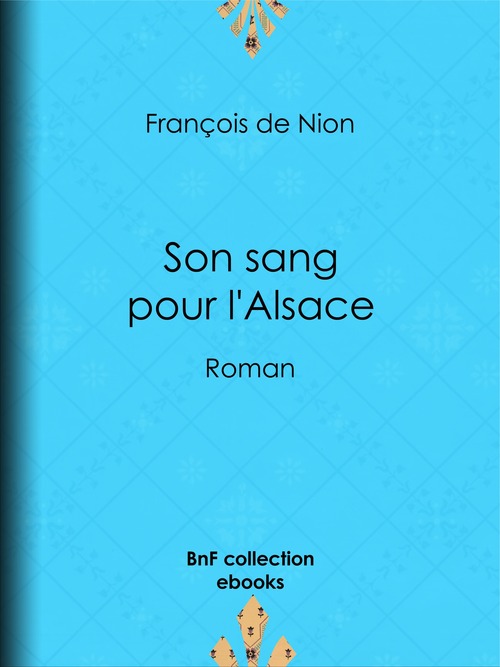 Couverture ebook de Son sang pour l'Alsace, de Francois De Nion