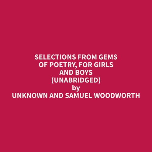 Couverture audiobook de Selections from Gems of Poetry, for Girls and Boys (Unabridged), de Unknown And Samuel  Woodworth