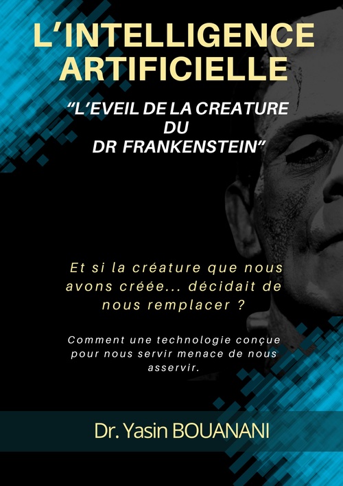Couverture ebook de L'INTELLIGENCE ARTIFICIELLE  : L'EVEIL DE LA CREATURE DU DR FRANKENSTEIN, de Dr Yasin Bouanani