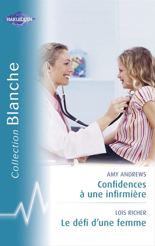 Couverture ebook de Confidences à une infirmière - Le défi d'une femme (Harlequin Blanche), de Amy Andrews, Lois Richer
