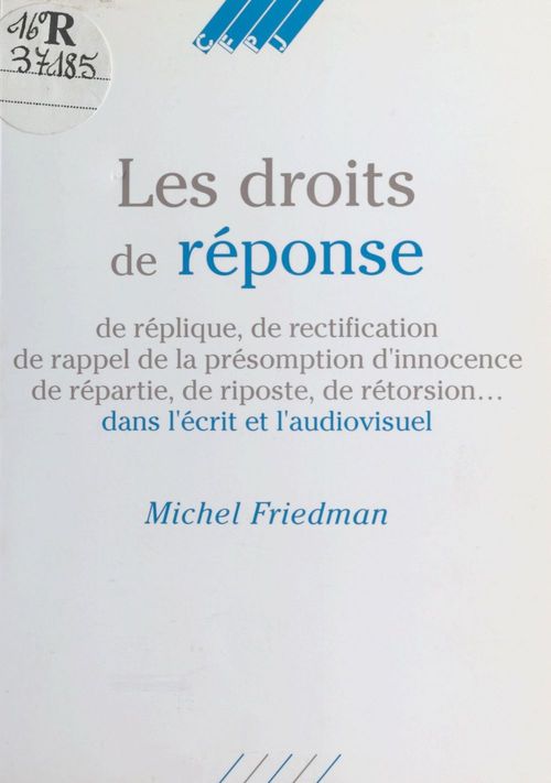 Couverture ebook de Les Droits de réponse, de réplique, de rectification, de rappel de la présomption d'innocence, de répartie, de riposte, de rétorsion... dans l'écrit et l'audiovisuel, de Michel Friedman