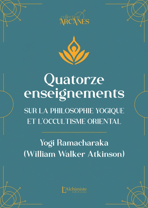 ebook cover of Quatorze enseignements sur la philosophie yogique et l'occultisme oriental (Nouvelle traduction - texte intégral), by William Walker Atkinson, Yogi Ramacharaka, Lionel Cruzille (trad.)