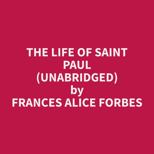 Couverture audiobook de The Life of Saint Paul (Unabridged), de Frances Alice Forbes