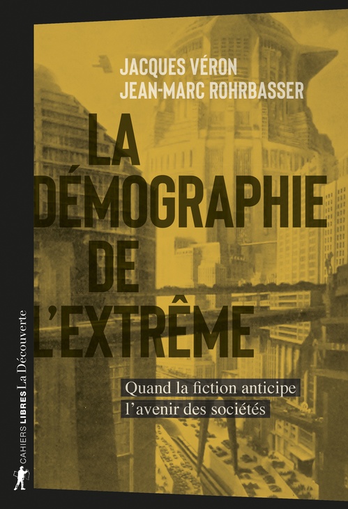 Couverture ebook de La démographie de l'extrême - Quand la fiction anticipe l'avenir des sociétés, de Jacques Véron, Jean-Marc Rohrbasser
