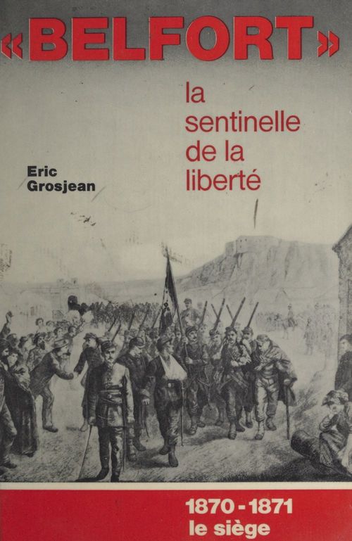 ebook cover of Belfort, la sentinelle de la liberté. 1870-1871, le siège, by Eric Grosjean