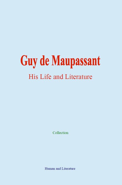 Couverture ebook de Guy de Maupassant: His Life and Literature, de Collection