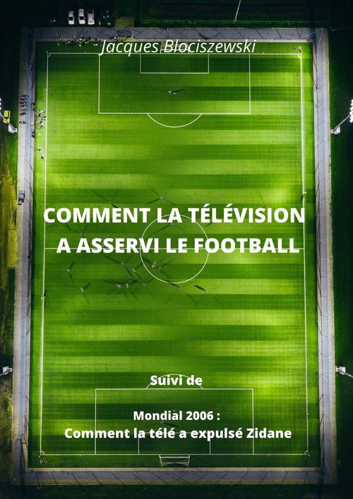 ebook cover of Comment la télévision  a asservi le football, by Jacques Blociszewski