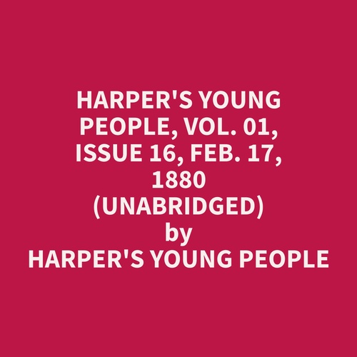audiobook cover of Harper's Young People, Vol. 01, Issue 16, Feb. 17, 1880 (Unabridged), by Harper'S Young People