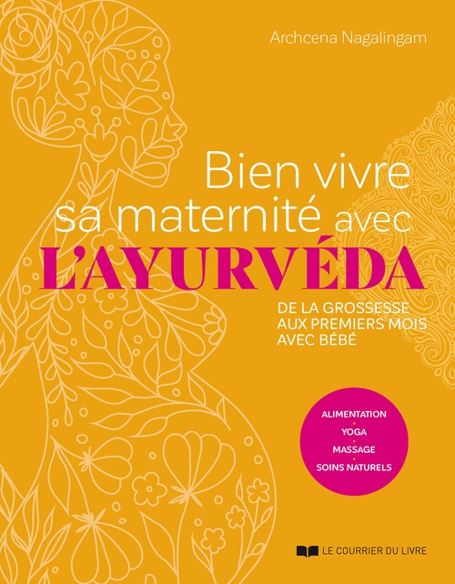 Couverture ebook de Bien vivre sa maternité avec l'ayurvéda - de la grossesse aux premiers mois avec bébé, de Archcena Nagalingam