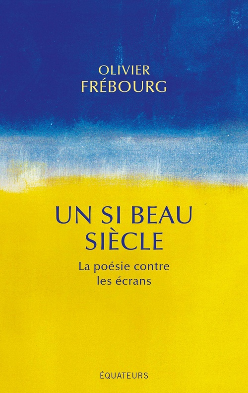 ebook cover of Un si beau siècle : La poésie contre les écrans, by Olivier Frébourg
