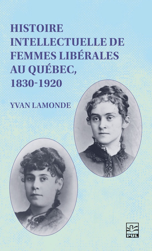 ebook cover of Histoire intellectuelle de femmes libérales au Québec, 1830-1920, by Yvan Lamonde