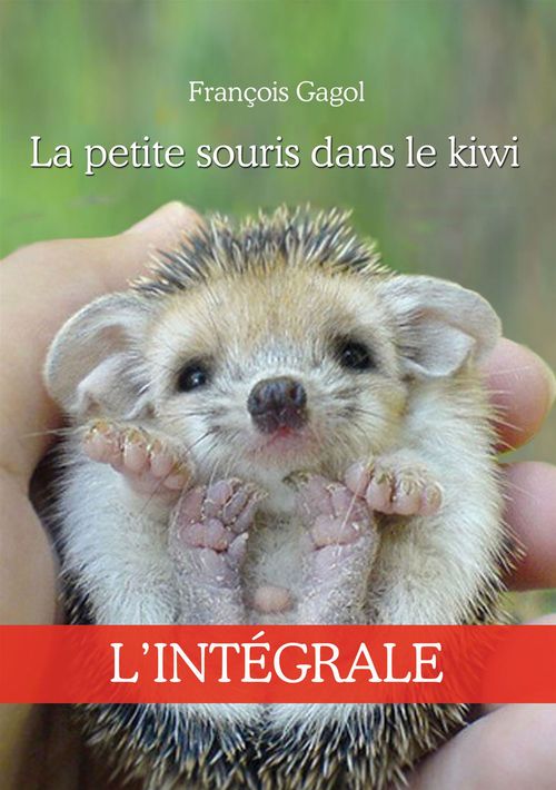 Couverture ebook de La petite souris dans le kiwi - L'intégrale, de François Gagol