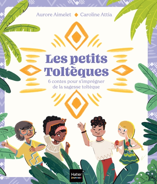 Couverture ebook de Les Petits Toltèques - 6 contes pour s'imprégner de la sagesse toltèque, de Aurore Aimelet