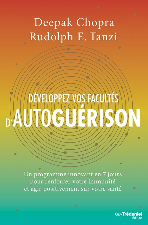 Couverture ebook de Développez vos facultés d'autoguérison - Un programme innovant en 7 jours pour renforcer votre immun, de Deepak Chopra, Rudolph E. Tanzi