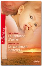 ebook cover of La tentation d'aimer - Un sentiment inattendu, by Robyn Grady, Patricia Kay