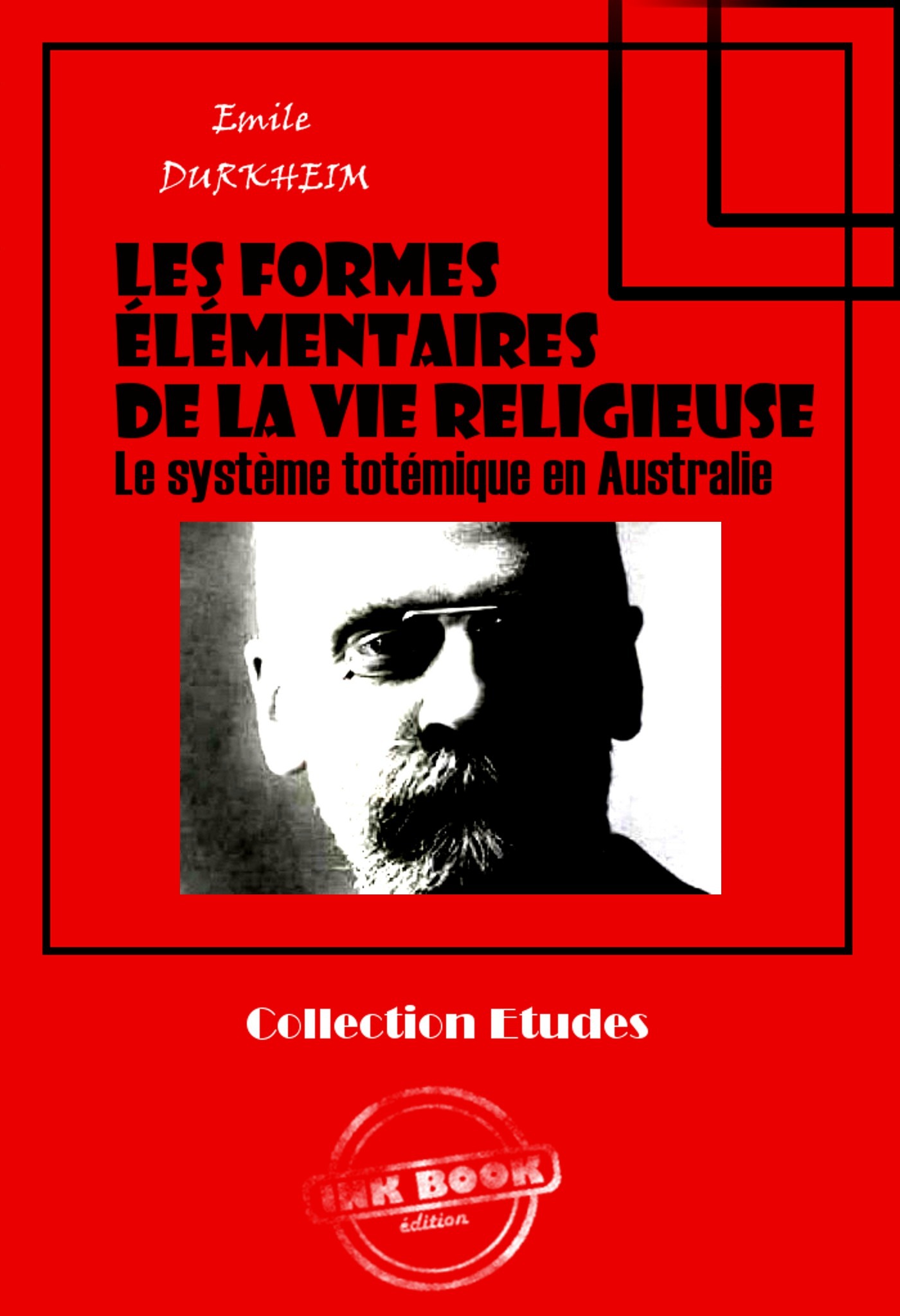 Couverture ebook de Les formes élémentaires de la vie religieuse - Le système totémique en Australie [édition intégrale revue et mise à jour], de Emile Durkheim